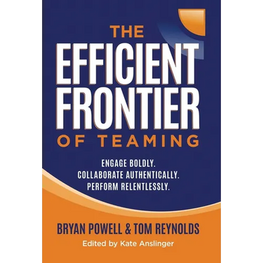The Efficient Frontier of Teaming: Engage Boldly. Collaborate Authentically. Perform Relentlessly.