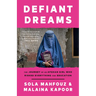 Defiant Dreams: The Journey of an Afghan Girl Who Risked Everything for Education