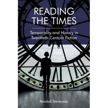 Reading the Times: Temporality and History in Twentieth-Century Fiction
