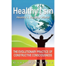Healthyism - Healthy I, Healthy World!: The Evolutionary Practice of Constructive Consciousness