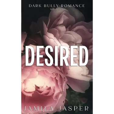 Desired: Dark BWWM Bully Romance