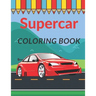 Supercar Coloring Book: A Collection of Cool Sport Cars and Race Cars For Kids