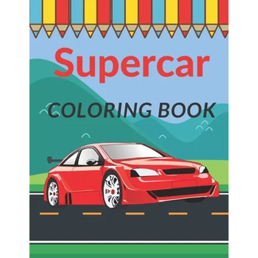 Supercar Coloring Book: A Collection of Cool Sport Cars and Race Cars For Kids