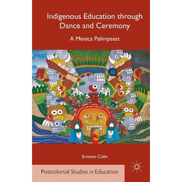 Indigenous Education Through Dance and Ceremony: A Mexica Palimpsest