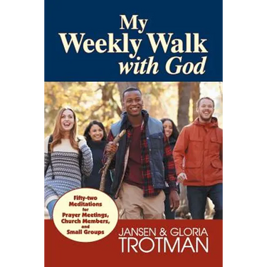 My Weekly Walk with God: Fifty-two Meditations for Prayer Meetings, Church Members, and Small Groups