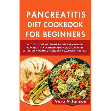 Pancreatitis Diet Cookbook for Beginners 2024: Fast, Delicious, and Simple Recipes for Managing Pancreatitis: A Comprehensive Guide to Healthy Eating,