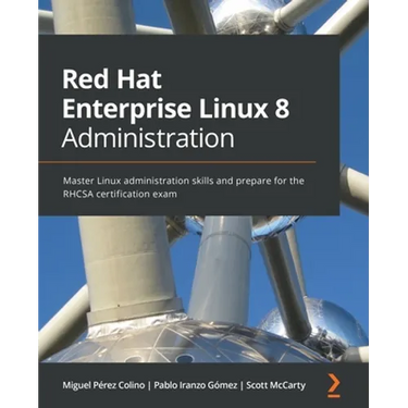Red Hat Enterprise Linux 8 Administration: Master Linux administration skills and prepare for the RHCSA certification exam