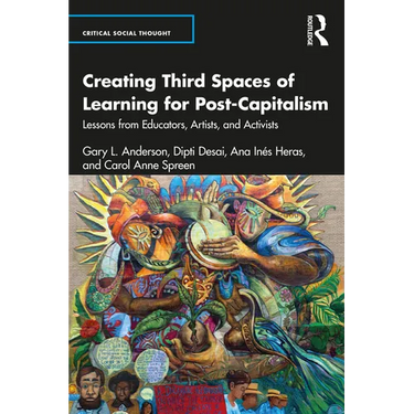 Creating Third Spaces of Learning for Post-Capitalism: Lessons from Educators, Artists, and Activists