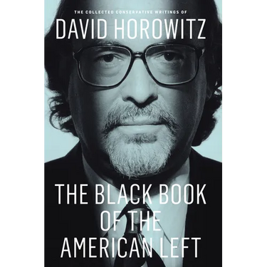 The Black Book of the American Left: The Collected Conservative Writings of David Horowitz
