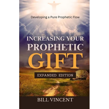 Increasing Your Prophetic Gift: Developing a Pure Prophetic Flow (Expanded Edition)