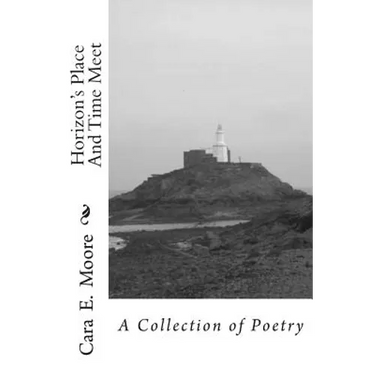 Horizon's Place And Time Meet: A Collection of Poetry