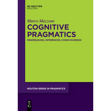 Cognitive Pragmatics: Mindreading, Inferences, Consciousness