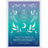 The Little Book of Witchcraft: An Introduction to Magick and White Witchcraft