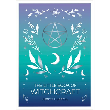 The Little Book of Witchcraft: An Introduction to Magick and White Witchcraft