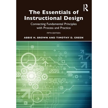 The Essentials of Instructional Design: Connecting Fundamental Principles with Process and Practice