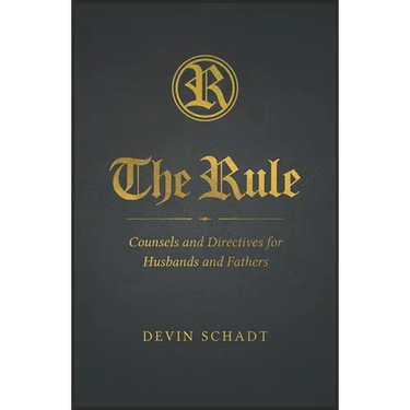 The Rule: Counsels and Directives for Husbands and Fathers