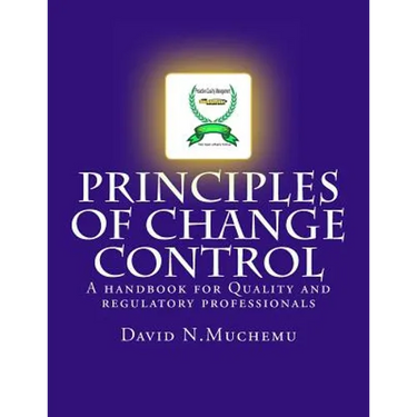 Principles of change control: A handbook for Quality and regulatory professionals