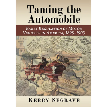 Taming the Automobile: Early Regulation of Motor Vehicles in America, 1895-1903