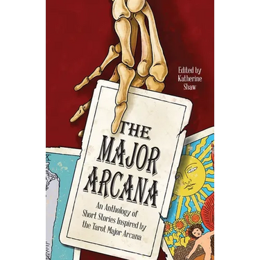 The Major Arcana: An anthology of short stories inspired by the tarot major arcana