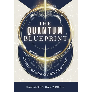 The Quantum Blueprint: Align Your Energy. Unlock Your Power. Lead With Purpose.