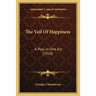 The Veil Of Happiness: A Play, In One Act (1920)