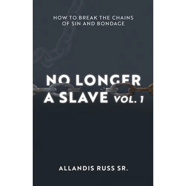No Longer A Slave Vol. 1: How to Break the Chains of Sin and Bondage
