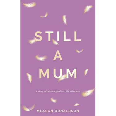 Still a Mum: A story of modern grief and life after loss