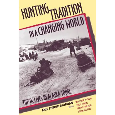 Hunting Tradition in a Changing World: Yup'ik Lives in Alaska Today