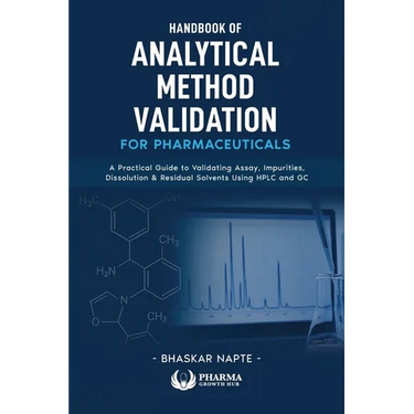 Handbook of Analytical Method Validation for Pharmaceuticals: A Practical Guide to Validating Assay, Impurities, Dissolution, and Residual Solvents Us
