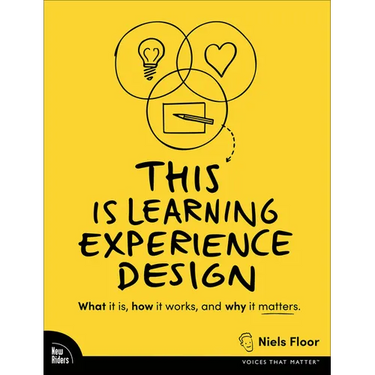 This Is Learning Experience Design: What It Is, How It Works, and Why It Matters.