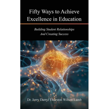 Fifty Ways to Achieve Excellence in Education: Building Student Relationships And Creating Success