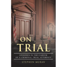 On Trial: Episodes in the Career of a Criminal Trial Attorney