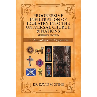 Progressive Infiltration of Idolatry into the Universal Church & Nations: A Chronological Perspective