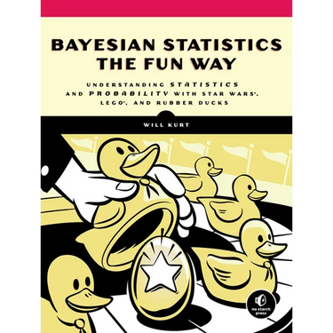 Bayesian Statistics the Fun Way: Understanding Statistics and Probability with Star Wars, Lego, and Rubber Ducks