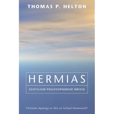 Hermias, Gentilium Philosophorum Irrisio: Christian Apology or Skit on School Homework?