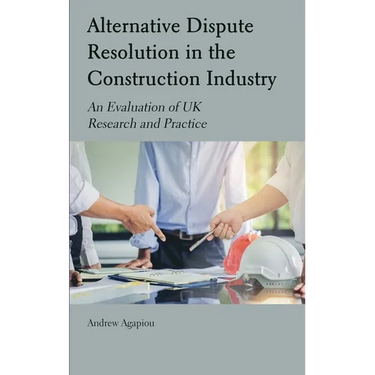 Alternative Dispute Resolution in the Construction Industry: An Evaluation of UK Research and Practice