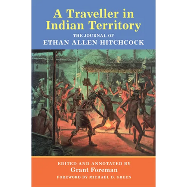 A Traveler in Indian Territory: The Journal of Ethan Allen Hitchcock Volume 75