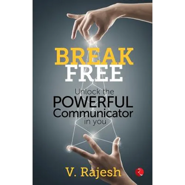 Break Free: Unlock the Powerful Communicator in You