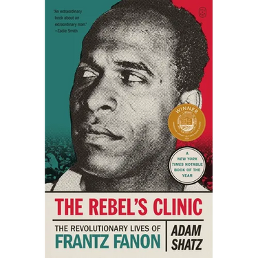 The Rebel's Clinic: The Revolutionary Lives of Frantz Fanon