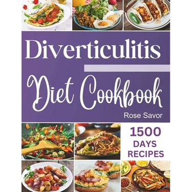 Diverticulitis Diet Cookbook: Tasty & Delicious Healing Recipes with Exhaustive Days Nutrition Guide for Digestive System Health and Soothe Inflamma