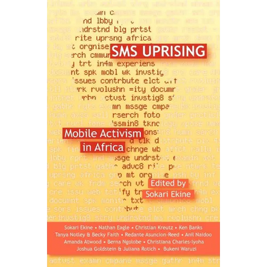 SMS Uprising: Mobile Phone Activism in Africa