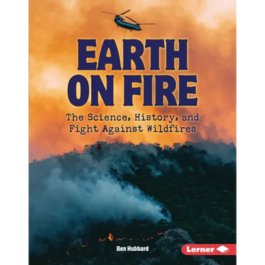 Earth on Fire: The Science, History, and Fight Against Wildfires