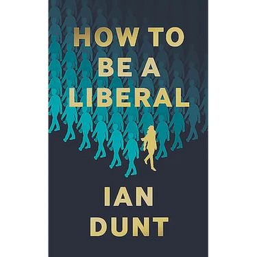 How To Be A Liberal: The Story of Liberalism and the Fight for its Life