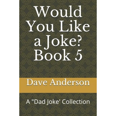 Would You Like a Joke? Book 5: A "Dad Joke' Collection