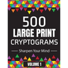 500 Large Print Cryptograms to Sharpen Your Mind: A Cipher Puzzle Book Volume 1