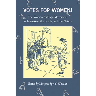 Votes for Women: The Woman Suffrage Movement in Tennessee, the South, and the Nation
