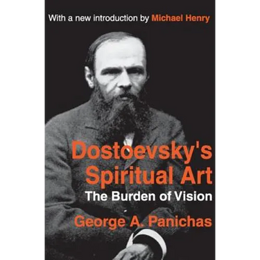 Dostoevsky's Spiritual Art: The Burden of Vision