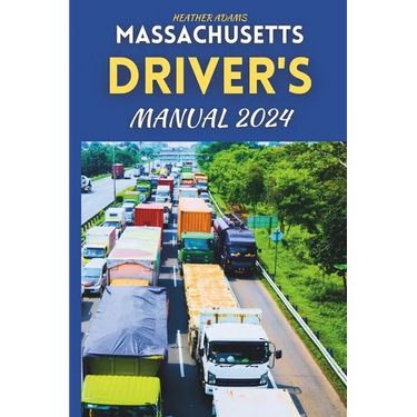 Massachusetts Driver's Manual 2024: Drive Smart, Drive Safe, A Complete Resource with 160 DMV Practice Questions