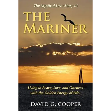 The Mystical Love Story of The Mariner: Living in Peace, Love, and Oneness with the Golden Energy of Life
