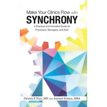Make Your Clinics Flow with Synchrony: A Practical and Innovative Guide for Physicians, Managers, and Staff